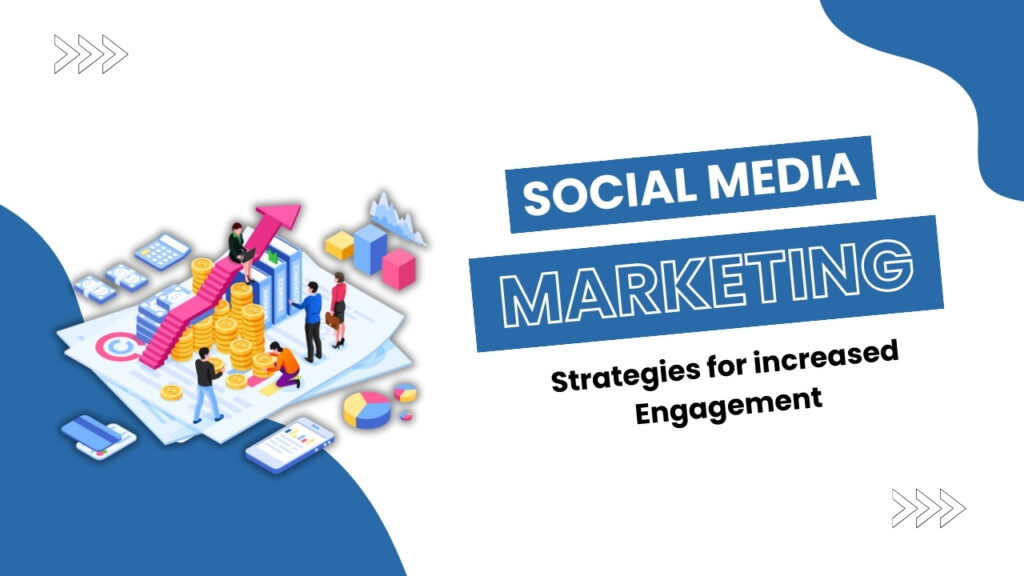 Advanced Social Media Marketing Strategies for Increased Engagement