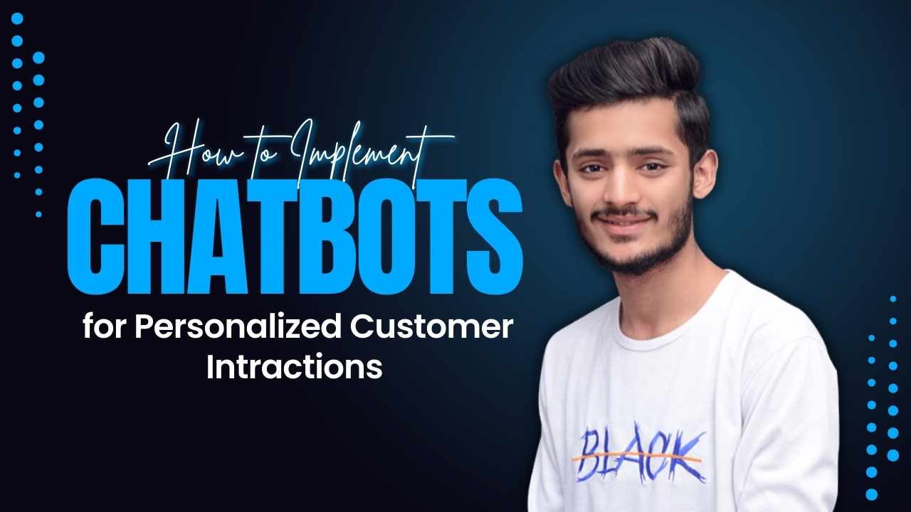 How-to-Implement-Chatbots-for-Personalized-Customer-Intractions