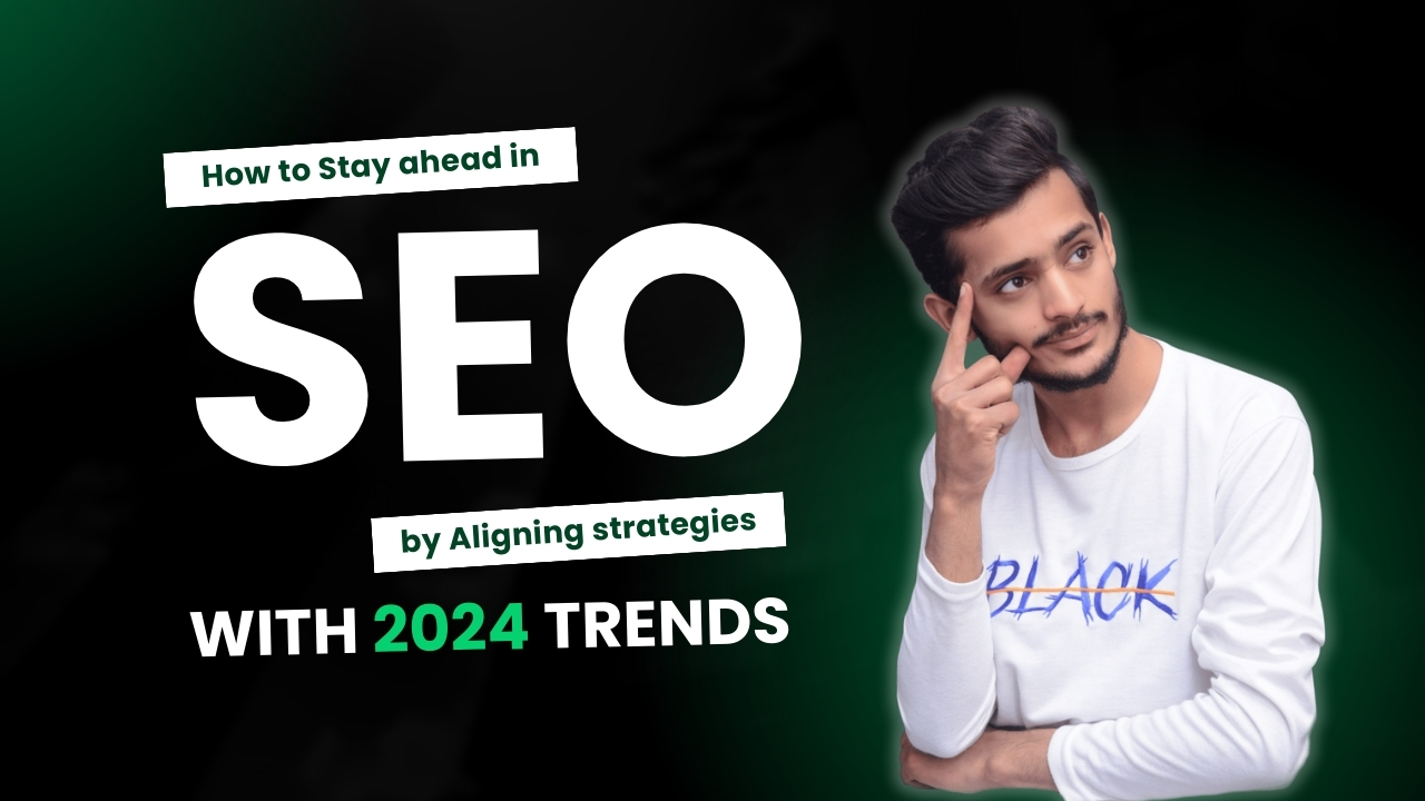 How-to-Stay-ahead-in-SEO-by-Aligning-strategies-with-2024-trends